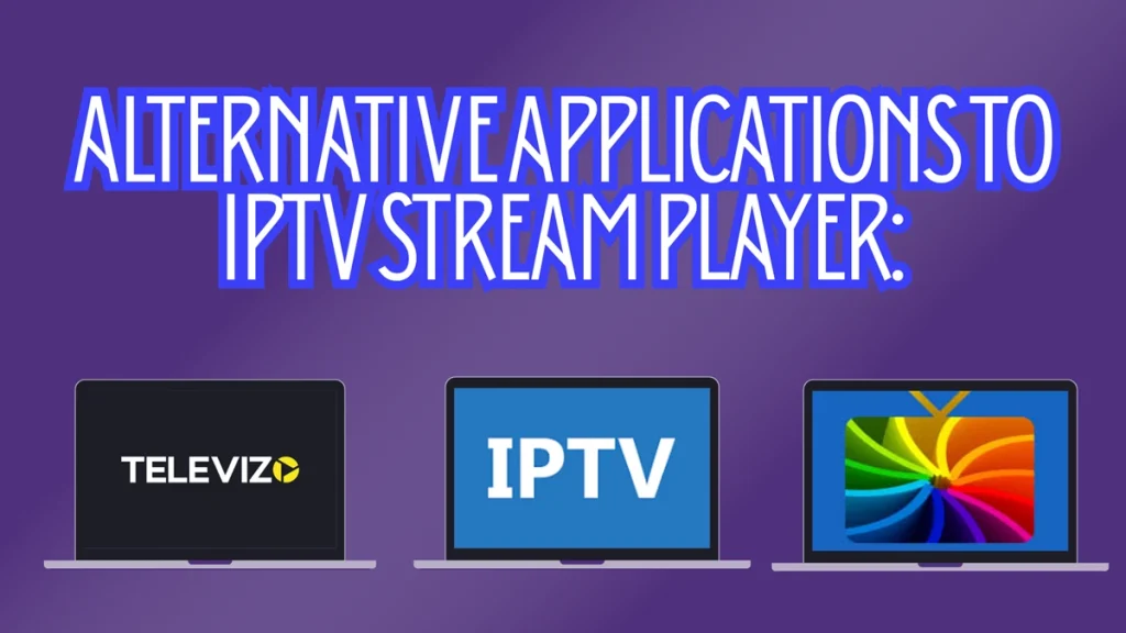 Alternative applications to IPTV Stream Player