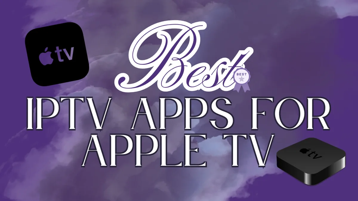 Best IPTV Apps For Apple TV