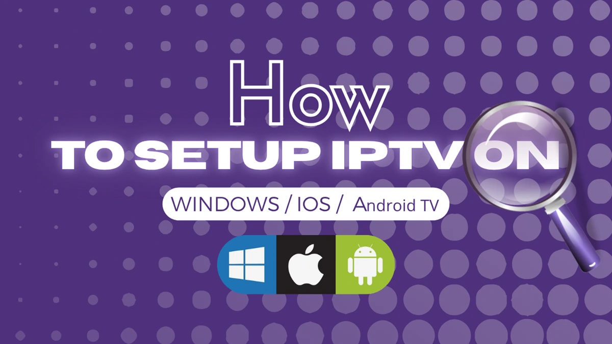 How to setup iptv on Android TV/ IOS / Windows