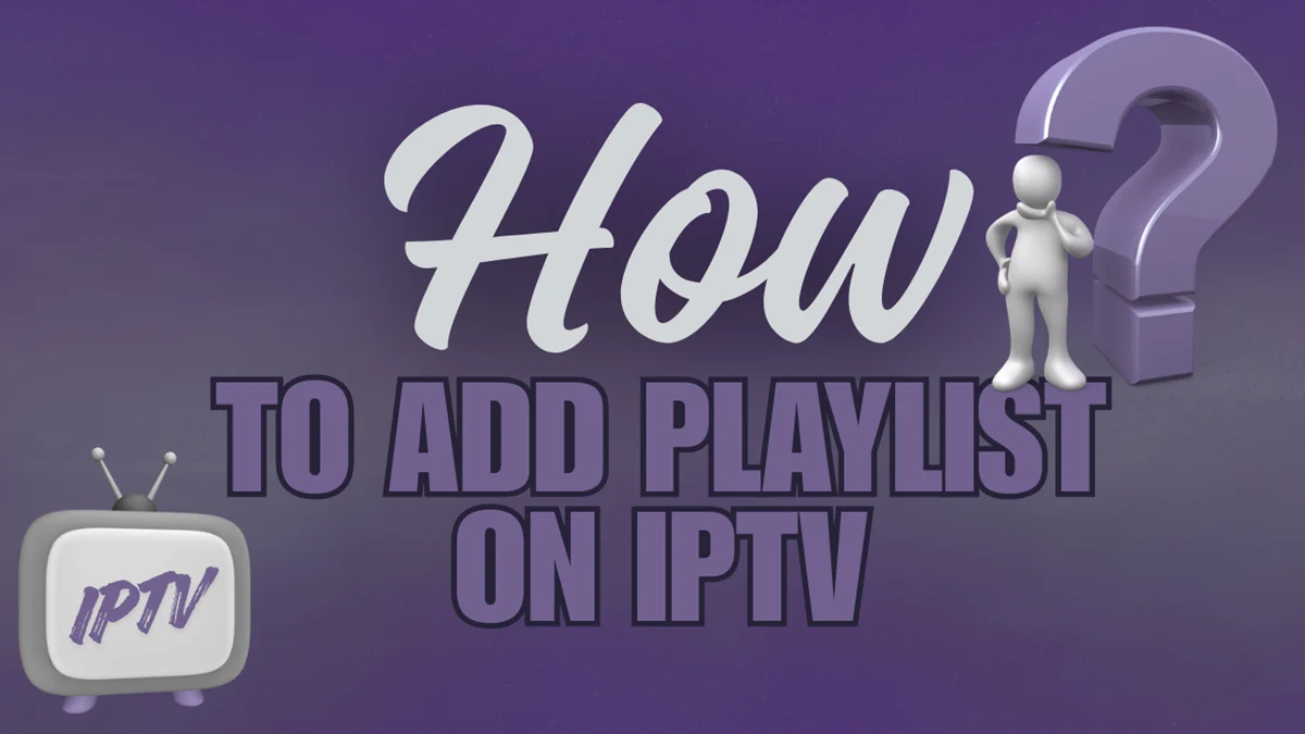 how to add playlist on iptv​
