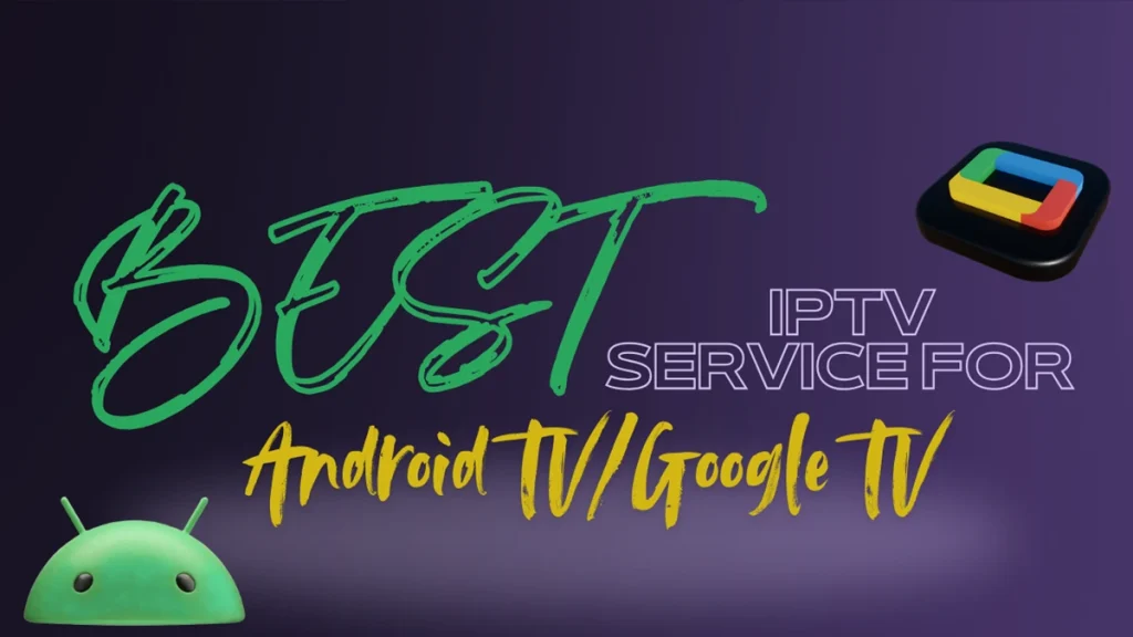 Best IPTV service for Android TV/Google TV
