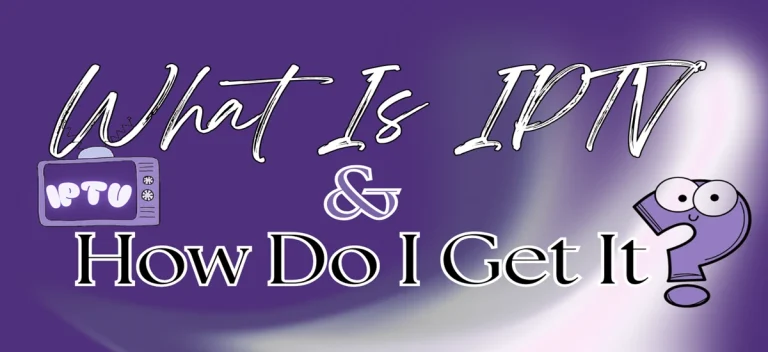 What Is IPTV And How Do I Get It​?