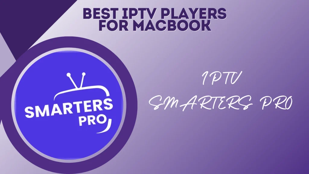 IPTV SMARTERS PRO is an iptv player that's considered as a top choice among Macbook users